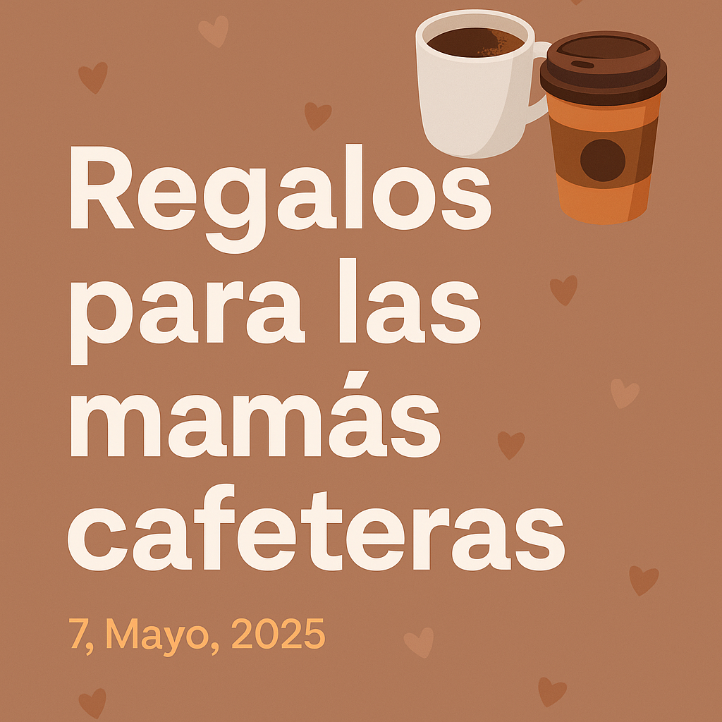 Regalos para las mamás cafeteras